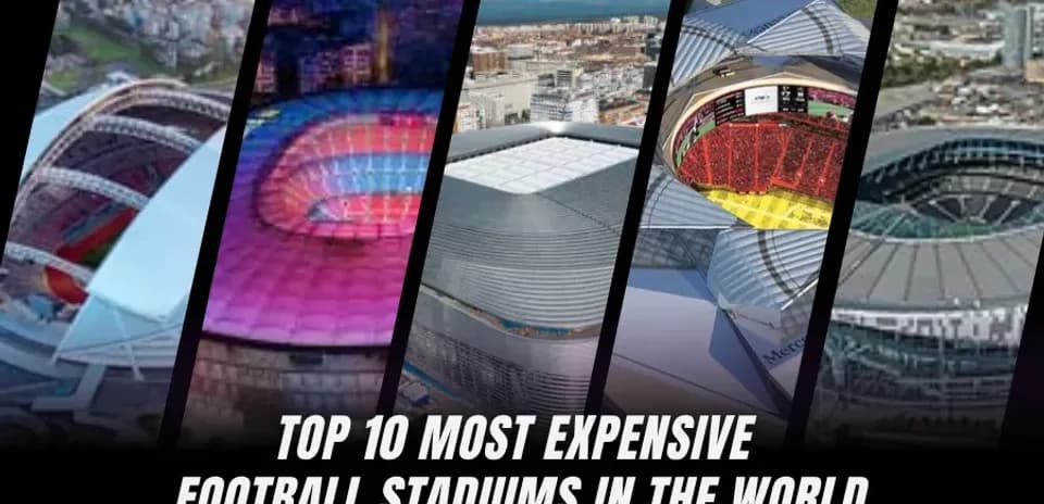 Los 10 Estadios de Fútbol Más Caros del Mundo en la Actualidad
