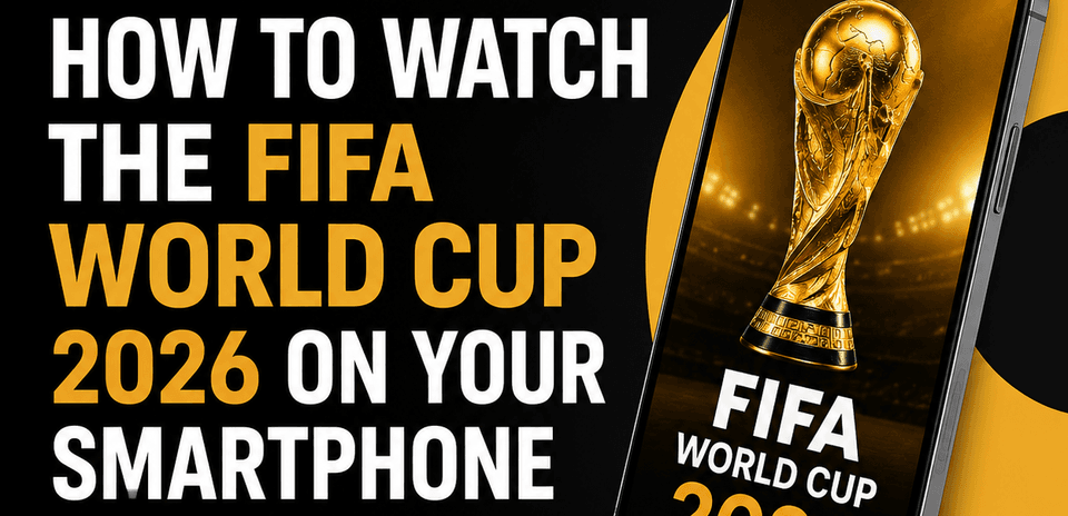 Cómo Ver la Copa Mundial de la FIFA 2026 en tu Smartphone