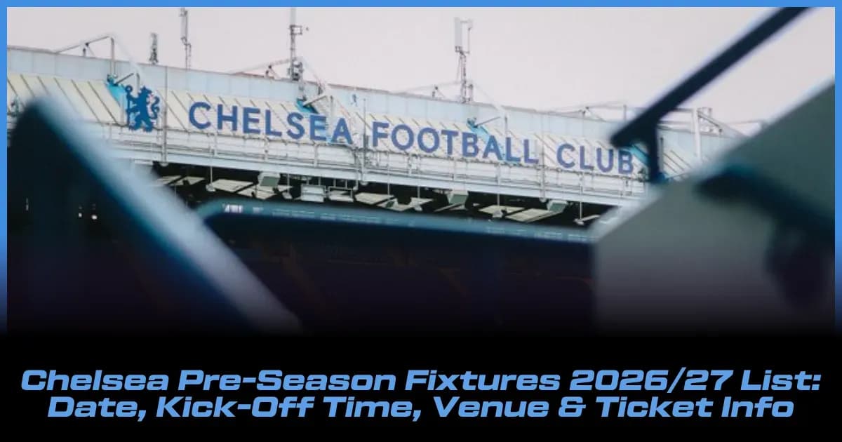 Calendario de Partidos de Pretemporada Chelsea 2026/27: Fechas, Horarios, Sedes y Entradas Calendario de Partidos de Pretemporada Chelsea 2026/27: Fechas, Horarios, Sedes y Entradas